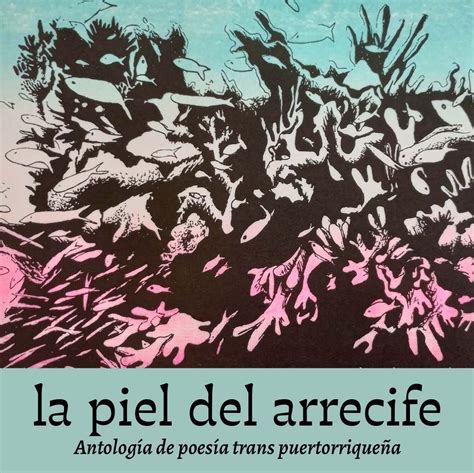 trans arrecife|La piel del arrecife: Antología de poesía trans puertorriqueña